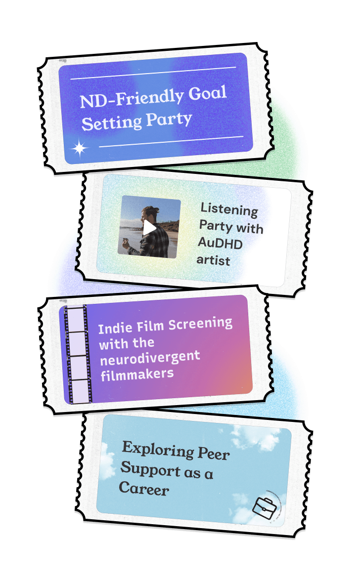 four tickets to neurodivergent-focused events including: ND-Friendly Goal Setting Party, Listening Party with AuDHD Artist, Indie Film Screening with the Neurodivergent Filmmakers, and Exploring Peer Support as a Career.